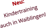 Neu: Kindertraining  auch in Waiblingen!